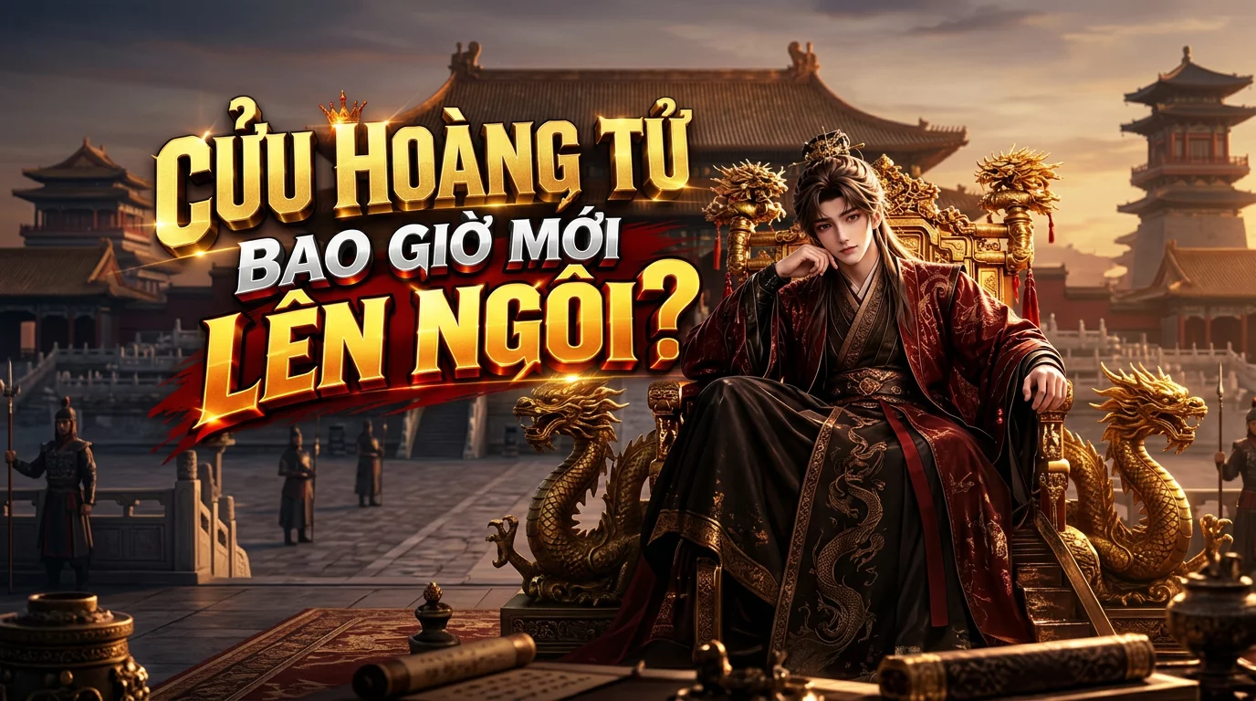 Cửu Hoàng Tử Bao Giờ Mới Lên Ngôi